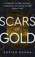 Scars of Gold: A Framework for Self-Liberation, Integration, and Healing through Shadow Work