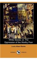 White Slaves; Or, the Oppression of the Worthy Poor (Dodo Press)