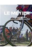 Le MÃ©tier: The Seasons of a Professional Cyclist