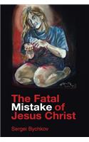 Fatal Mistake Of Jesus Christ