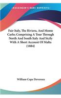 Fair Italy, The Riviera, And Monte Carlo; Comprising A Tour Through North And South Italy And Sicily With A Short Account Of Malta (1884)