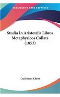 Studia In Aristotelis Libros Metaphysicos Collata (1853)
