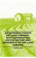 Introduction to Dry Land Farming - With Information on the History and Geography of Dry Land Farming