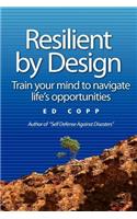 Resilient by Design: Train your mind to navigate life's opportunities(English)