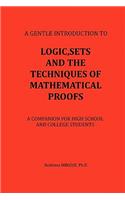 Logic, Sets and the Techniques of Mathematical Proofs: A Companion for High School and College Students