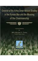 General of the Army Omar Nelson Bradley in the Korean War and the Meaning of the Chirmanship