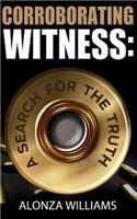 Corroborating Witness: A Search For the Truth