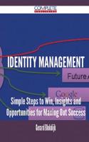 Identity Management - Simple Steps to Win, Insights and Opportunities for Maxing Out Success