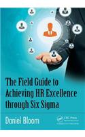 The Field Guide to Achieving HR Excellence through Six Sigma