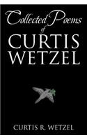 Collected Poems of Curtis Wetzel