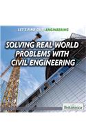 Solving Real-World Problems with Civil Engineering: (Let's Find Out! Engineering)