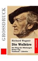 Die Walküre (Großdruck): Der Rind der Nibelungen. Erster Tag. Textbuch - Libretto