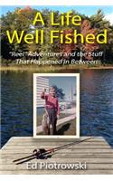 Life Well Fished: Reel Adventures and the Stuff That Happened in Between