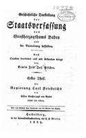Geschichtliche darstellung der staatsverfassung des grossherzogthums Baden und der verwaltung desselben 1. theil. Die regierung Carl Friedrichs des ersten grossherzogs von Baden, 1806 bis 1811