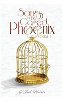 Songs of the Caged Phoenix (Volume I)