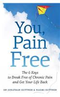 You, Pain Free: The 6 Keys to Break Free of Chronic Pain and Get Your Life Back