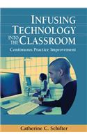 Infusing Technology into the Classroom: Continuous Practice Improvement