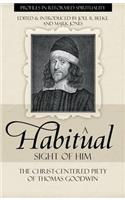 Habitual Sight of Him: The Christ-Centered Piety of Thomas Goodwin