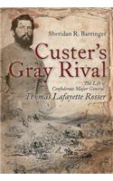 Custer's Gray Rival: The Life of Confederate Major General Thomas Lafayette Rosser