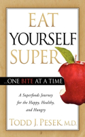 Eat Yourself Super One Bite at a Time: A Superfoods Journey for the Happy, Healthy, and Hungry(English)
