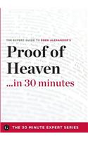 Proof of Heaven in 30 Minutes - The Expert Guide to Eben Alexander's Critically Acclaimed Book