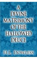 Divine Matrimony of the Hallowed Deuce