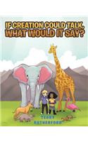 If Creation Could Talk, What Would It Say?