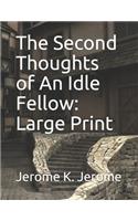 The Second Thoughts of An Idle Fellow: Large Print