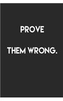 Prove them wrong.