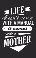 Life doesn't come with a manual it comes with a mother: Symbol of love daily activity planner book for dad as the gift of fathers day, thanks giving day, fathers birthday and valentine day