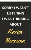 Sorry I Wasn't Listening I Was Thinking About Karim Benzema: Karim Benzema Journal Notebook to Write Down Things, Take Notes, Record Plans or Keep Track of Habits (6" x 9" - 120 Pages)