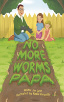No More Worms Papa!