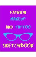 Fashion, Makeup & Tattoo Sketchbook For Girls or Boys, Men or Women - Artists Logbook For Clothing Designer, Make-Up & Body Art Designing: Notebook For Tracking Sketches, Artistic Ideas For Women - Best Gift For Girls Who Love Trending Fashion Design