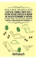 Solange Nicht Ganz Genau Erklärt Ist, Warum Die Dinosaurier Nicht Ausgestorben Sind: A4 Notizbuch TAGEBUCH lustige Geschenkidee für Männer - Dino - Geburtstag Weihnachten - Humor - Freunde Kollegen Ehemann - Witziger Spruch - Männerg