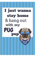 I Just Wanna Stay Home And Hang Out With My Pug Pup