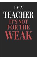 I'm A Teacher It's Not For The Weak
