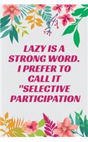 Lazy is a Strong Word. I Prefer to Call it Selective Participation