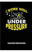 I Work Well Under Pressure Scuba Diving Themed Notebook