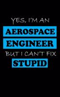 Yes, I'm an Aerospace Engineer But I Can't Fix Stupid