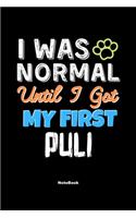 I Was Normal Until I Got My First Puli Notebook - Puli Dog Lover and Pet Owner