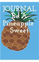 JOURNAL Be A Pineapple Sweet: the perfect gift to give to your favorite 120 pages (6"x 9")