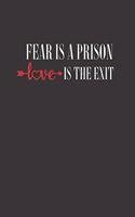 Fear Is A Prison Love Is The Exit: Positive Quote Journal Wide Lined Composition Notebook For 110 Pages of 6"x9" Blank