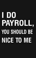 I Do Payroll, You Should Be Nice To Me