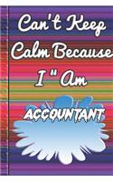 Can't Keep Calm Because I Am A Accountant: notebook for notebook for a a person that works with the money and accounts of a company.