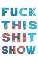 Fuck This Shit Show