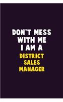 Don't Mess With Me, I Am A District Sales Manager: 6X9 Career Pride 120 pages Writing Notebooks