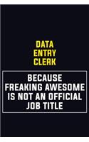 Data Entry Clerk Because Freaking Awesome Is Not An Official Job Title