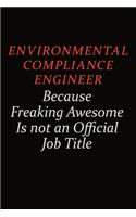 Environmental Compliance Engineer Because Freaking Awesome Is Not An Official Job Title: Career journal, notebook and writing journal for encouraging men, women and kids. A framework for building your career.