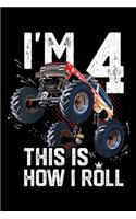 I'm 4 This Is How I Roll: Kids I'm 4 This Is How I Roll Monster Truck 4th Birthday Boy Gift Journal/Notebook Blank Lined Ruled 6x9 100 Pages
