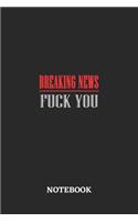 Breaking News Fuck You Notebook: 6x9 inches - 110 dotgrid pages - Greatest sarcasm humor mood Journal - Gift, Present Idea